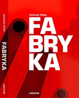 Nicolas Presl, „Fabryka”. Lokator, 192 strony, w księgarniach od czerwca 2013